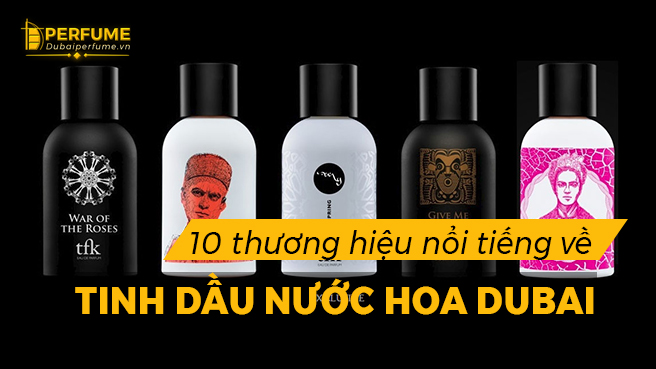 10 Thương hiệu nổi tiếng về tinh dầu nước hoa Dubai ( Phần 2 )