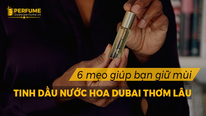 6 mẹo giúp bạn giữ mùi tinh dầu nước hoa thơm lâu 