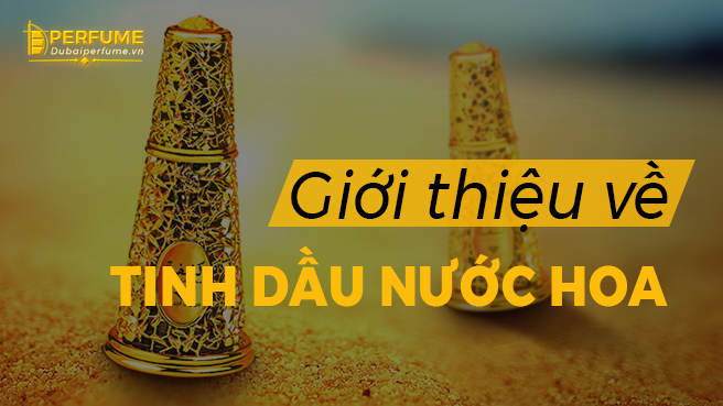 Giới thiệu tinh dầu nước hoa Dubai 