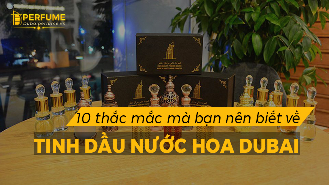 10 thắc mắc về tinh dầu nước hoa Dubai mà bạn chưa biết ( Phần 2 )