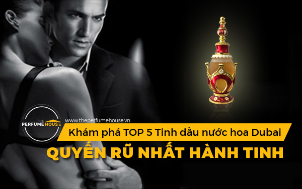 Khám phá top 5 tinh dầu nước hoa Dubai quyến rũ nhất hành tinh