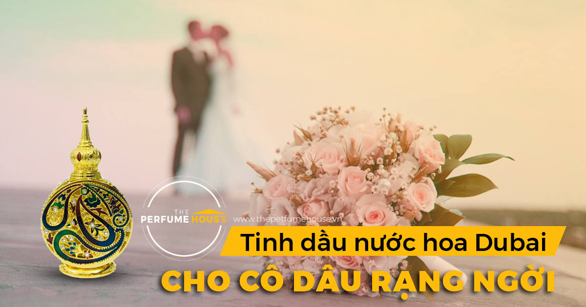 4 mùi hương tinh dầu nước hoa Dubai cho cô dâu rạng ngời trong ngày cưới