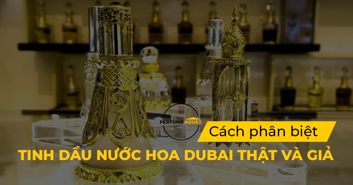 Cách phân biệt tinh dầu nước hoa Dubai thật và giả