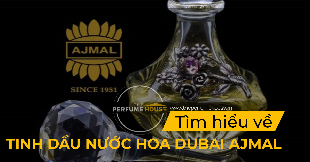 Tinh dầu nước hoa Dubai Ajmal là gì?