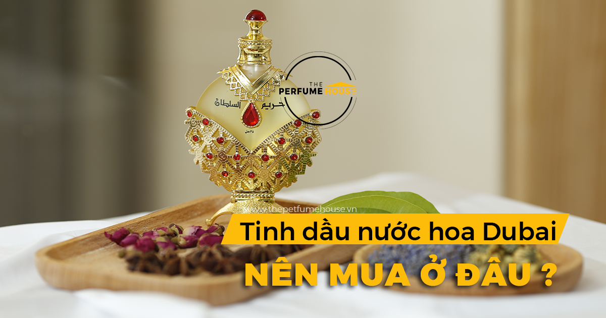 Mua tinh dầu nước hoa Dubai ở đâu?