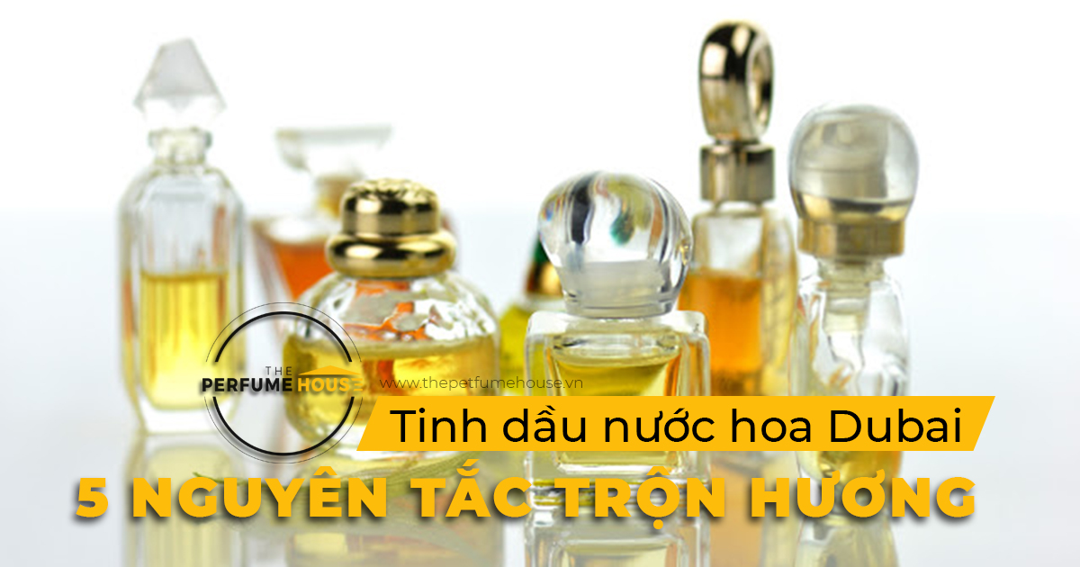 5 nguyên tắc trộn hương tinh dầu nước hoa Dubai