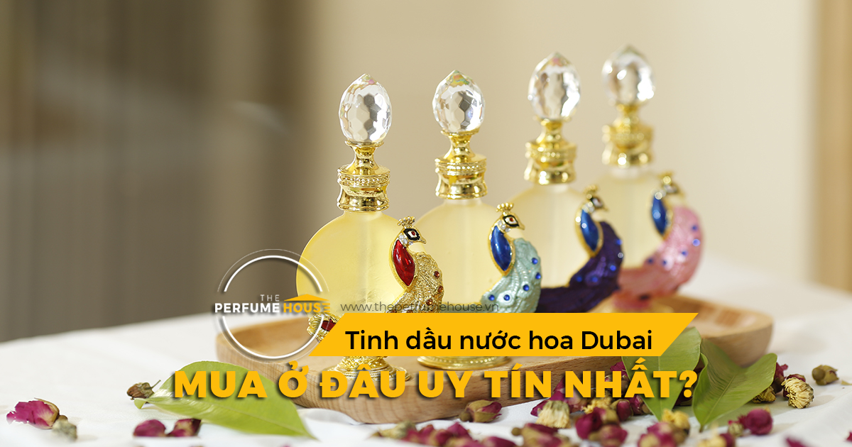 Mua Tinh dầu nước hoa Dubai ở đâu uy tín nhất?