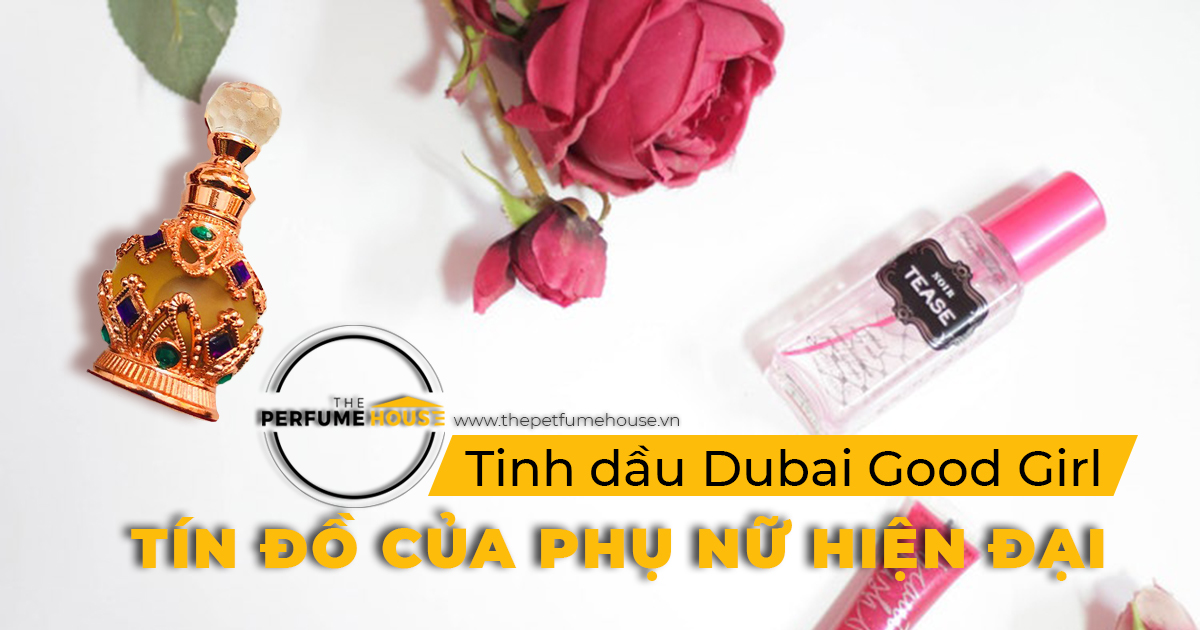 Tinh dầu nước hoa Dubai Good Girl – Tín đồ của phụ nữ hiện đại